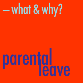 Parental leave what & why