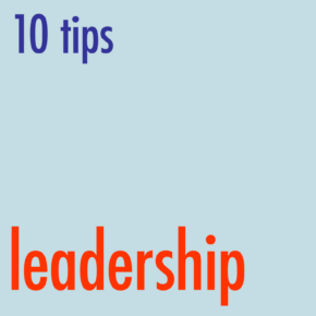 10 tips on how to be a good leader