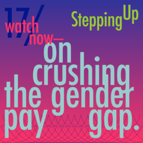 Stepping Up on Crushing the Gender Pay Gap. Watch now