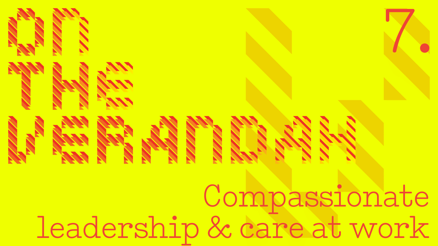 Compassionate Leadership and Care at Work – On the Verandah 7